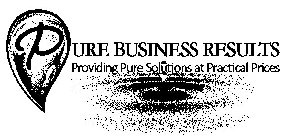 PURE BUSINESS RESULTS PROVIDING PURE SOLUTIONS AT PRACTICAL PRICES