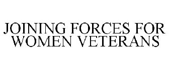 JOINING FORCES FOR WOMEN VETERANS