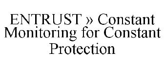 ENTRUST » CONSTANT MONITORING FOR CONSTANT PROTECTION