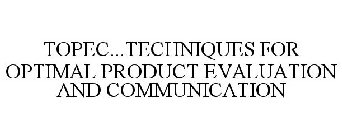 TOPEC...TECHNIQUES FOR OPTIMAL PRODUCT EVALUATION AND COMMUNICATION