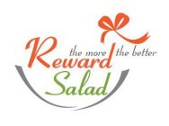 REWARD SALAD THE MORE THE BETTER