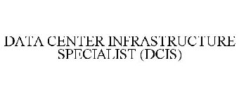 DATA CENTER INFRASTRUCTURE SPECIALIST (DCIS)