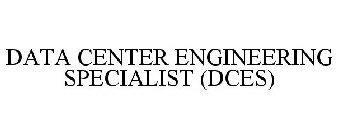 DATA CENTER ENGINEERING SPECIALIST (DCES)
