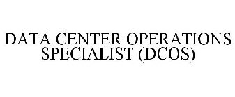 DATA CENTER OPERATIONS SPECIALIST (DCOS)