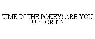 TIME IN THE POKEY! ARE YOU UP FOR IT?