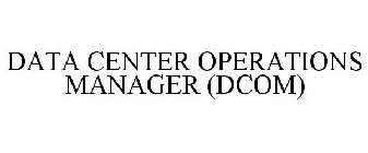 DATA CENTER OPERATIONS MANAGER (DCOM)