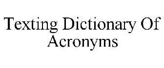 TEXTING DICTIONARY OF ACRONYMS