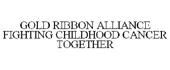 GOLD RIBBON ALLIANCE FIGHTING CHILDHOODCANCER TOGETHER