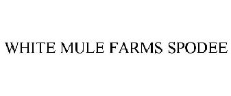 WHITE MULE FARMS SPODEE
