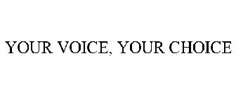 YOUR VOICE, YOUR CHOICE