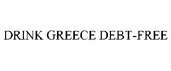 DRINK GREECE DEBT-FREE