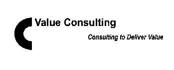 VALUE CONSULTING CONSULTING TO DELIVER VALUE