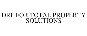 DRF FOR TOTAL PROPERTY SOLUTIONS
