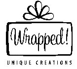 WRAPPED! UNIQUE CREATIONS