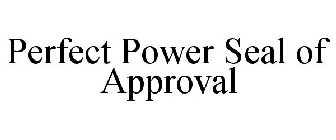 PERFECT POWER SEAL OF APPROVAL