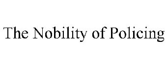 THE NOBILITY OF POLICING