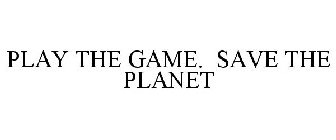 PLAY THE GAME. SAVE THE PLANET