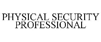 PHYSICAL SECURITY PROFESSIONAL