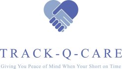 TRACK - Q- CARE GIVING YOU PEACE OF MIND WHEN YOUR SHORT ON TIME
