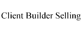 CLIENT BUILDER SELLING