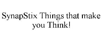 SYNAPSTIX THINGS THAT MAKE YOU THINK!