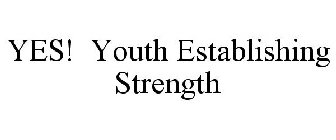 YES! YOUTH ESTABLISHING STRENGTH
