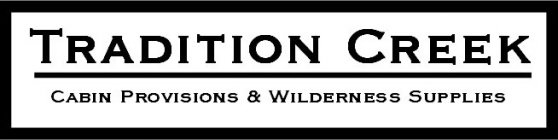 TRADITION CREEK CABIN PROVISIONS & WILDERNESS SUPPLIES