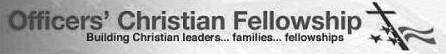 OFFICERS' CHRISTIAN FELLOWSHIP BUILDING CHRISTIAN LEADERS . . . FAMILIES . . . FELLOWSHIPS