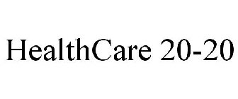 HEALTHCARE 20-20