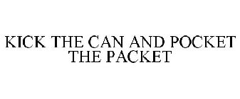 KICK THE CAN AND POCKET THE PACKET