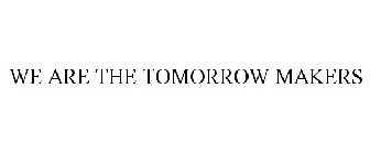 WE ARE THE TOMORROW MAKERS