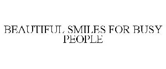 BEAUTIFUL SMILES FOR BUSY PEOPLE