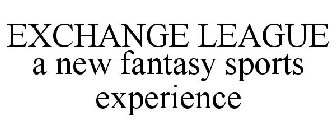EXCHANGE LEAGUE A NEW FANTASY SPORTS EXPERIENCE