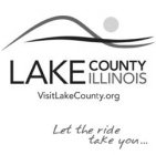 LAKE COUNTY ILLINOIS VISITLAKECOUNTY.ORG LET THE RIDE TAKE YOU...
