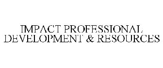 IMPACT PROFESSIONAL DEVELOPMENT & RESOURCES