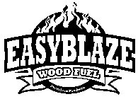 EASYBLAZE WOOD FUEL PREMIUM PRODUCTS