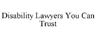 DISABILITY LAWYERS YOU CAN TRUST