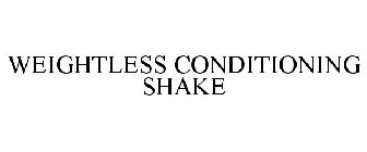WEIGHTLESS CONDITIONING SHAKE