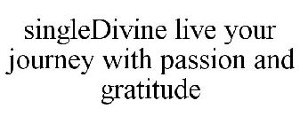 SINGLEDIVINE LIVE YOUR JOURNEY WITH PASSION AND GRATITUDE