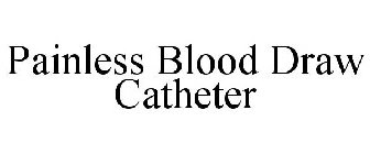 PAINLESS BLOOD DRAW CATHETER