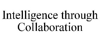 INTELLIGENCE THROUGH COLLABORATION