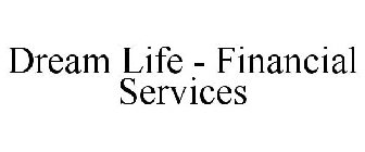 DREAM LIFE - FINANCIAL SERVICES