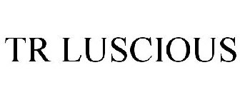 TR LUSCIOUS