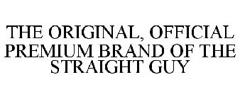 THE ORIGINAL, OFFICIAL PREMIUM BRAND OF THE STRAIGHT GUY
