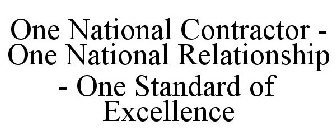 ONE NATIONAL CONTRACTOR - ONE NATIONAL RELATIONSHIP - ONE STANDARD OF EXCELLENCE
