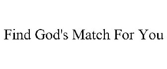 FIND GOD'S MATCH FOR YOU