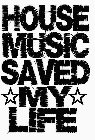 HOUSE MUSIC SAVED MY LIFE