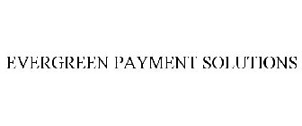 EVERGREEN PAYMENT SOLUTIONS