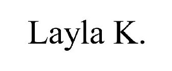 LAYLA K.
