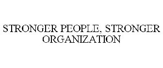 STRONGER PEOPLE, STRONGER ORGANIZATION
